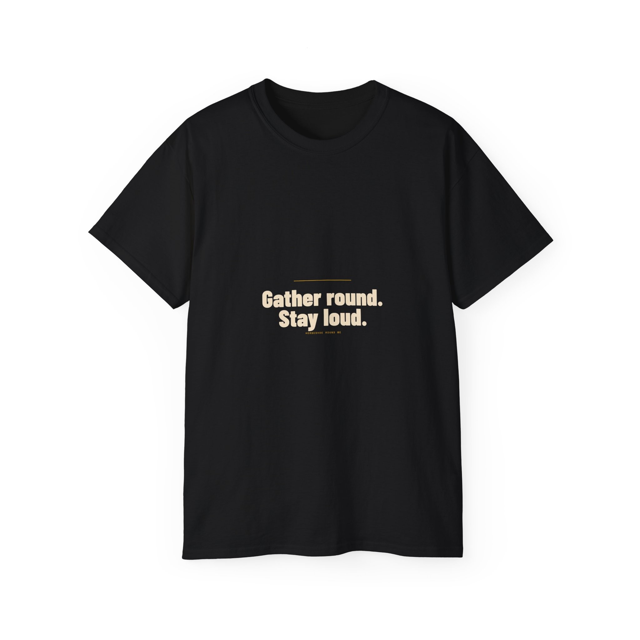 Gather Round. Stay Loud. Tee